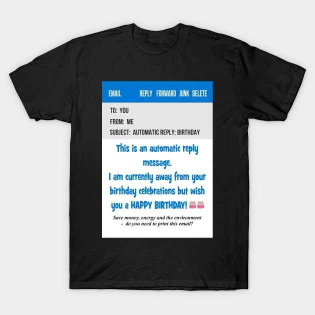 Email automated message birthday card T-Shirt by Happyoninside